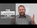 The Customer Is Not Always Right