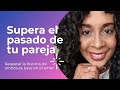 Cómo aceptar el pasado de tu pareja? | Superar los celos.