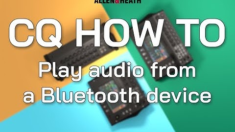 CQ How To - Play audio from a Bluetooth device