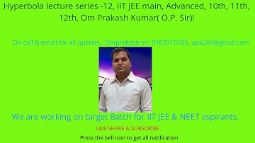 Hyperbola lecture series -12, IIT JEE main, Advanced, 10th, 11th, 12th, Om Prakash Kumar( O.P. Sir)!