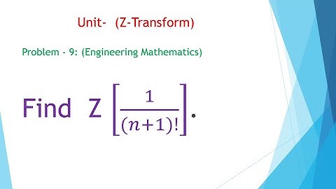 Problem -9 // Z-Transform //Find  Z [1/(𝑛+1)!] // Engineering Mathematics