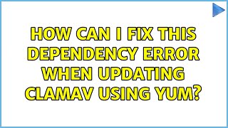 Famous How can I fix this dependency error when updating clamav using yum? Wealth