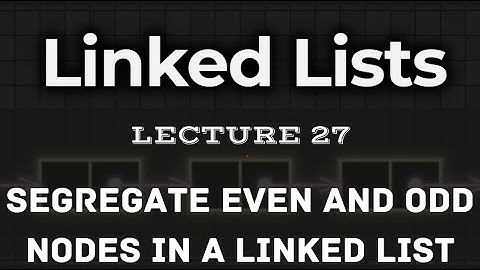 L27. | Segregate even and odd nodes in a Linked List  | Multiple Approaches | Intuition explained