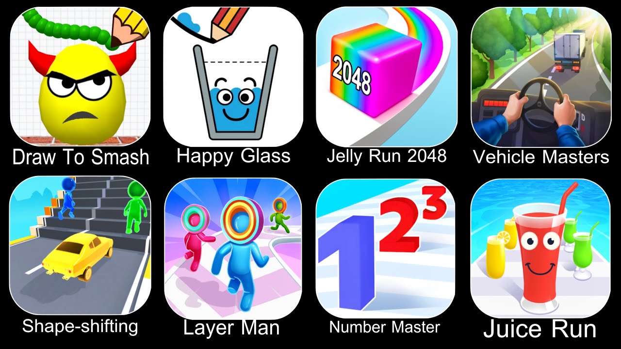 Draw To Smash,Happy Glass,Jelly Run 2048,Vehicle Masters,Shape Shifting,Layer Man,Number Master