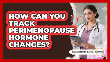 How Can You Track Perimenopause Hormone Changes?