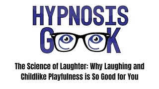The Science of Laughter: Why Laughing and Childlike Playfulness is So Good for You
