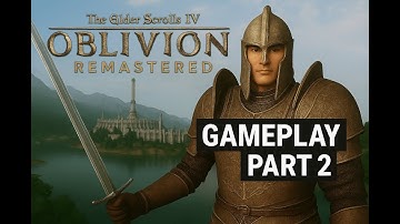 The Elder Scrolls IV Oblivion Remastered - Gameplay Walkthrough Part 2