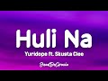 Yuridope  huli na ft skusta clee lyrics