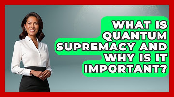What Is Quantum Supremacy And Why Is It Important? - Quantum Tech Explained