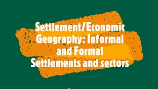 Settlement/Economic Geography: Informal and Formal Settlements and sectors - Grade 12