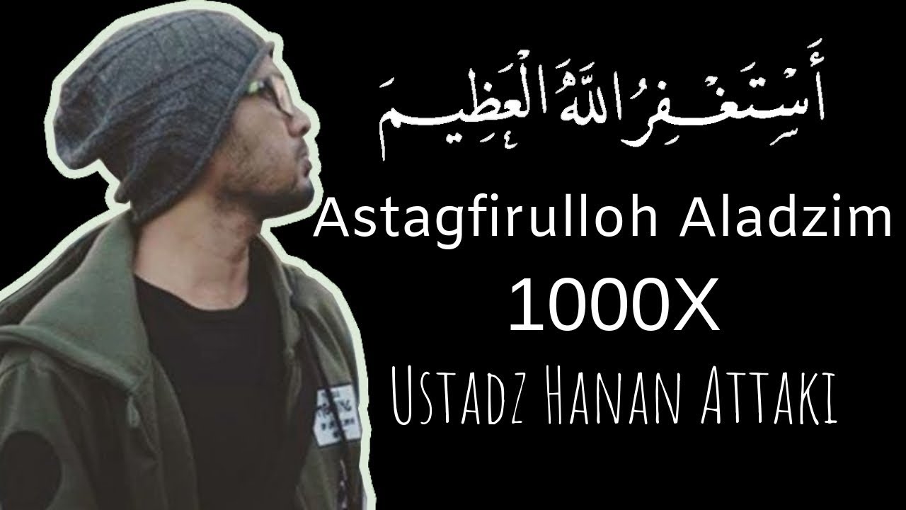 Astagfirullahaladzim 1000x - Ustadz Hanan Attaki - YouTube