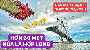 Hai trụ tháp giữa sông của Cầu Mỹ Thuận 2 ngày càng gần nhau, mỗi bên còn 3 khối dầm nữa là hợp long