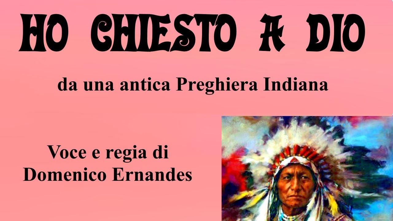HO CHIESTO A DIO - da una antica Preghiera Indiana - Voce e regia di