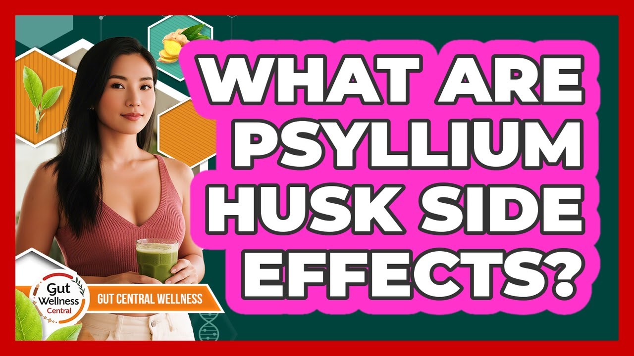 What Are Psyllium Husk Side Effects?