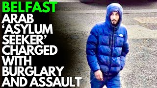 'I NEEDED TO CHARGE MY PHONE' - ARAB PROWLERS EXCUSE FOR BELFAST BREAK-INS AND ASSAULT