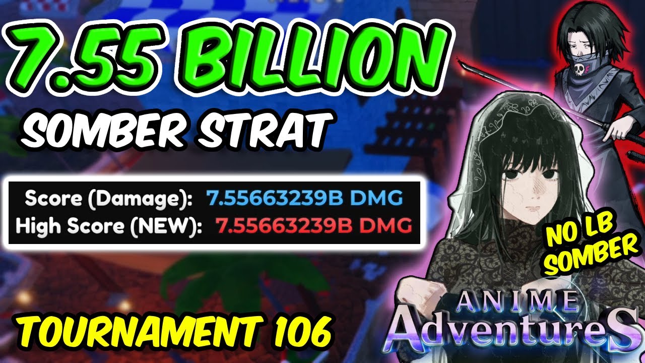 7.55B+ DAMAGE *SOMBER STRAT * IN TOURNAMENT 106 | Anime Adventures