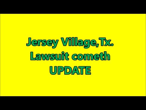 Jersey Village,Tx Lawsuit cometh UPDATE 2-7-21