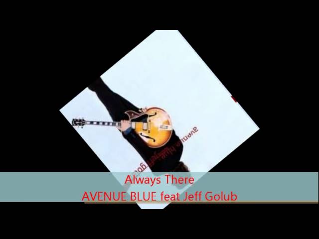 Avenue Blue - ALWAYS THERE feat Jeff Golub - YouTube