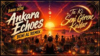 Baho Dede - Ta Ki Seni Görene Kadar ( Beni Al Remix ) - Ankara Echoes