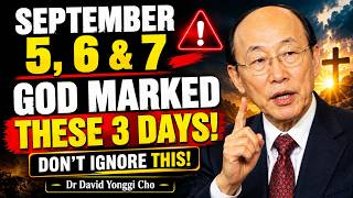 Chosen  One: September 5, 6 and 7 — God Marked These 3 Days, DON’T Ignore This! | Yonggi Cho message