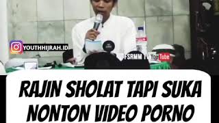 Rajin Sholat Tapi Suka Nonton Video Porno - Ustadz Abdul Somad