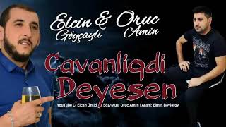 Elcin Goycayli ft Oruc Amin - Cavanliqdi Deyesen 2022 En Yeni Mahnilar Resimi