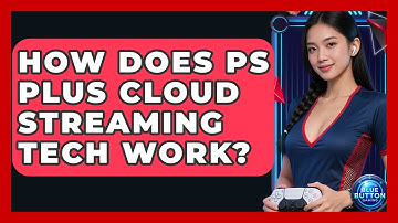 How Does PS Plus Cloud Streaming Tech Work? - Blue Button Gaming