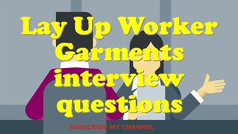 Lay Up Worker Garments interview questions