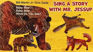 Baby Bear Baby Bear What Do You See?  Sing a story with Mr. Jessup