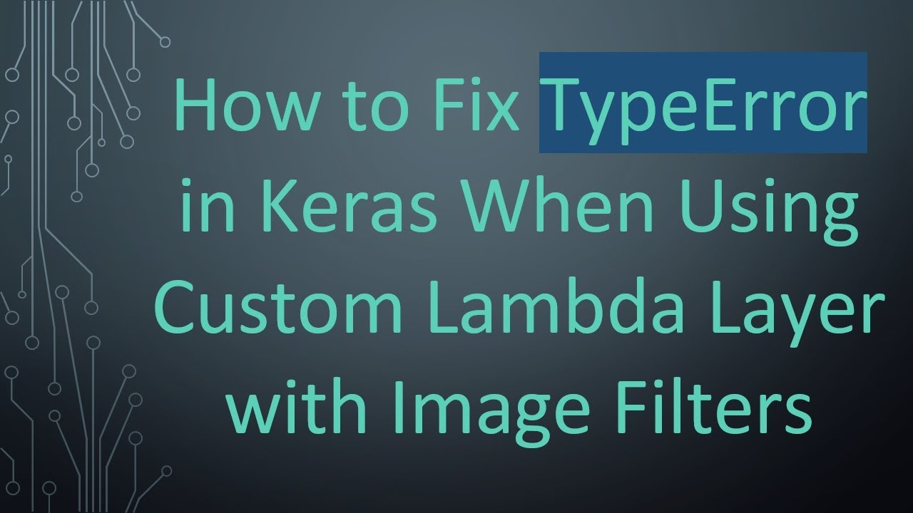 How to Fix TypeError in Keras When Using Custom Lambda Layer with Image ...