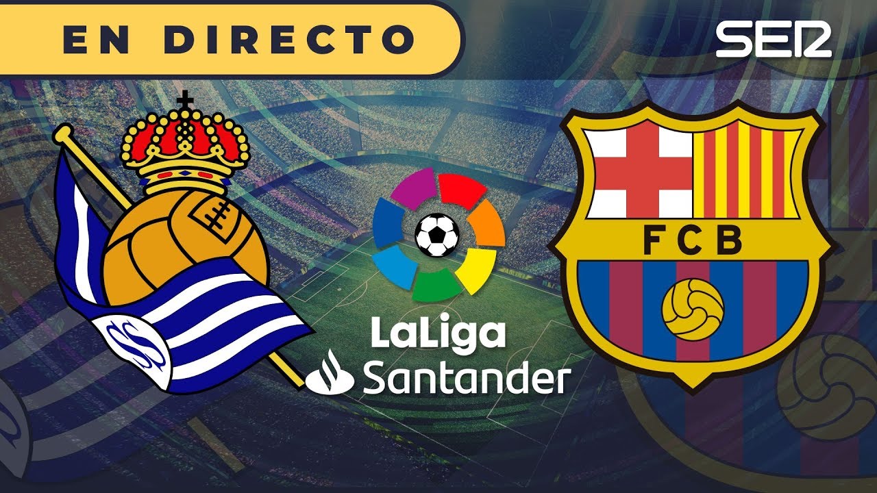 REAL SOCIEDAD - BARÇA EN VIVO La Liga en directo (Cadena SER