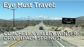 Eye Must Travel: Coachella Valley Winter Drive (Palm Springs)