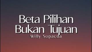 Beta Pilihan Bukan Tujuan  - Willy Sopacua  ( Lirik Lagu )
