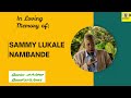 CELEBRATION OF LIFE THE LATE SAMMY LUKALE NAMBANDE 