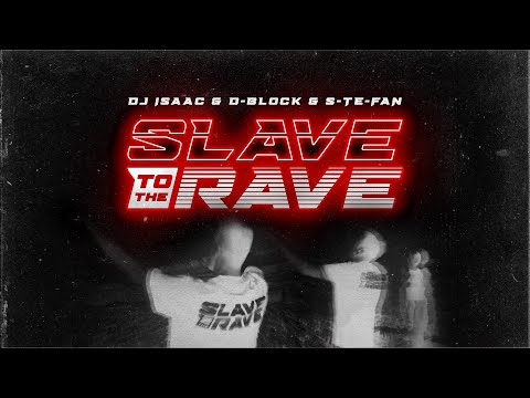 Dj Isaac & D-Block & S-Te-Fan - Slave To The Rave