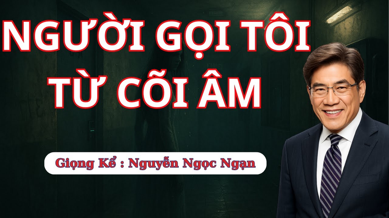 Người Gọi Tôi Từ Cõi Âm - Truyện Ma Nguyễn Ngọc Ngạn | Truyện Kinh Dị