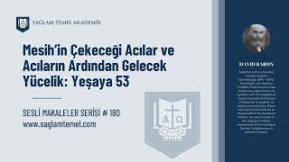 Mesih’in Çekeceği Acılar: Yeşaya 53 Üzerine Bir Yorum I David Baron I Sesli Makaleler Serisi #180