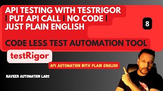 #8 - PUT API CALL WITH #TestRigor - CODE LESS AUTOMATION - API TESTING | NaveenAutomationLabs