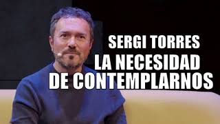 SERGI TORRES  La necesidad de contemplarnos