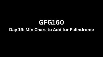 Day 19: Min Chars to Add for Palindrome - GFG 160