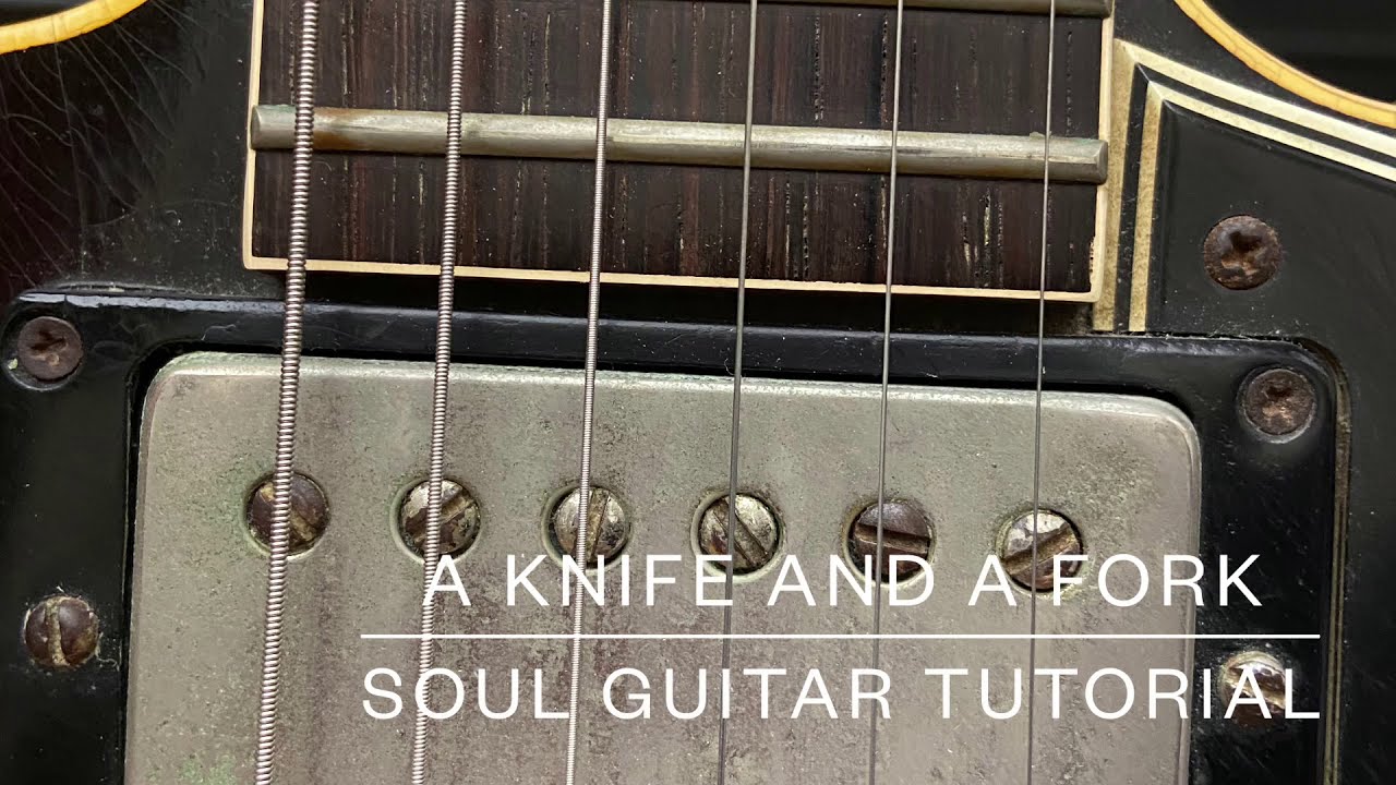 Soul Guitar Tutorial: A Knife And A Fork