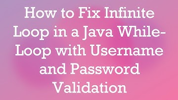 How to Fix Infinite Loop in a Java While-Loop with Username and Password Validation