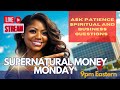 Supernatural Money Monday | Ask Patience Spiritual &amp; Business Questions Live