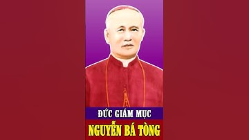 Đức Cha Gioan Baotixita Nguyễn Bá Tòng - Vị Giám Mục Đầu Tiên Của Việt Nam