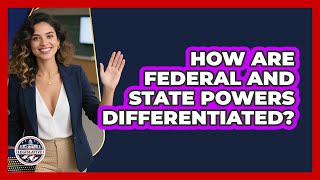 How Are Federal And State Powers Differentiated?