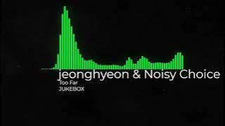 jeonghyeon & Noisy Choice - Too Far (JUKEBOX)