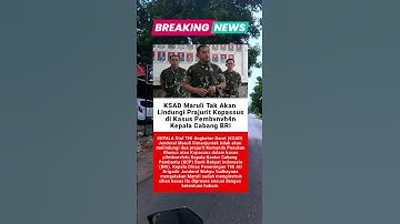 KSAD Maruli Tak Akan Lindungi Prajurit Kopassus di Kasus Pembunuhan Kepala Cabang BRI