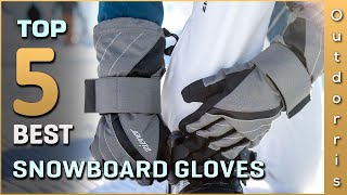 Top 5 Best Snowboard Gloves Review in 2023