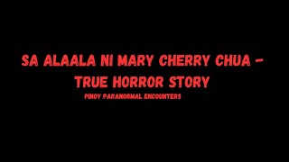 Mary Cherry Chua | Tagalog Horror Stories | True Horror Stories