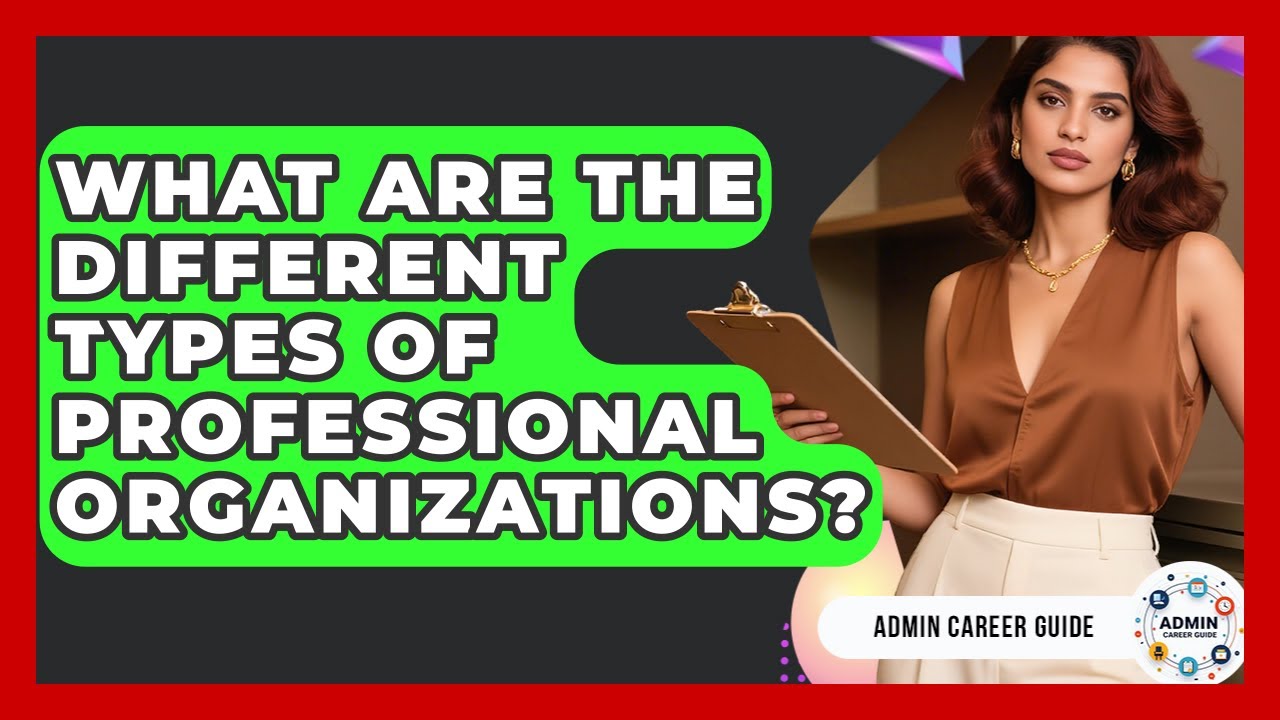 What Are The Different Types Of Professional Organizations? - Admin Career Guide